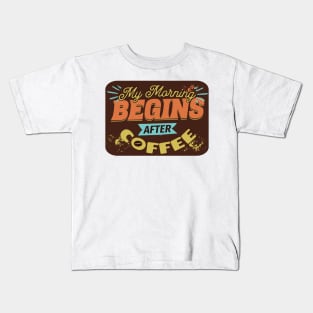 My morning begins after coffee Kids T-Shirt